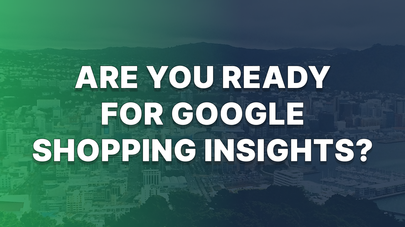 How New Zealand Stores can prepare for Google Shopping Insights (Coming Soon)